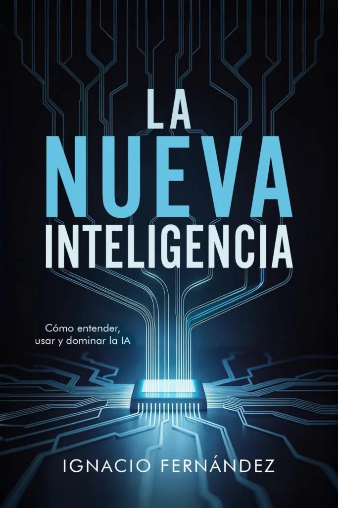 La nueva Inteligencia: Cómo entender, usar y dominar la IA